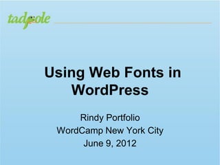 Using Web Fonts in
   WordPress
     Rindy Portfolio
 WordCamp New York City
      June 9, 2012
 