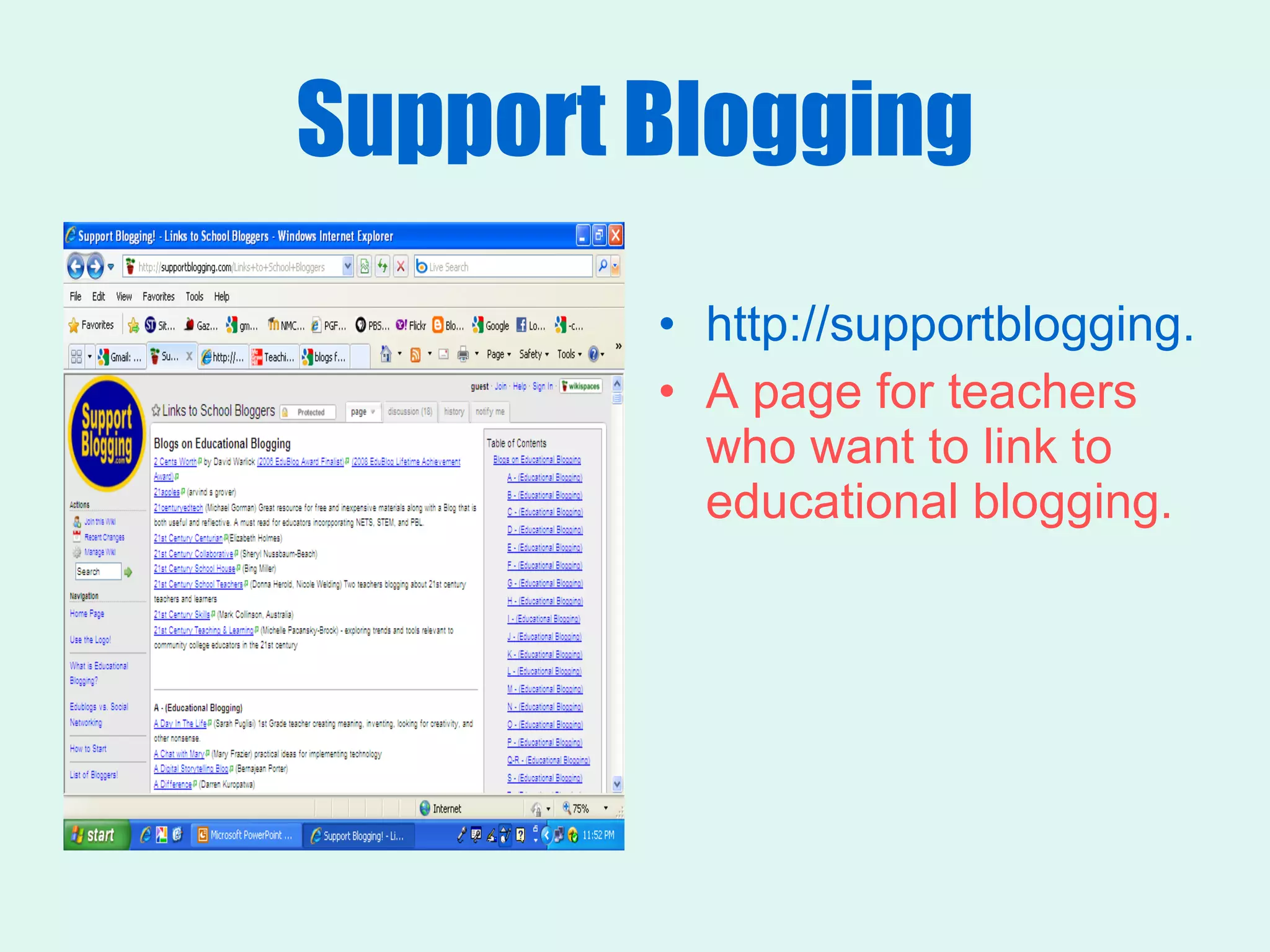 Support Blogging http://supportblogging.com/Links+to+School+Bloggers A page for teachers who want to link to educational blogging. 