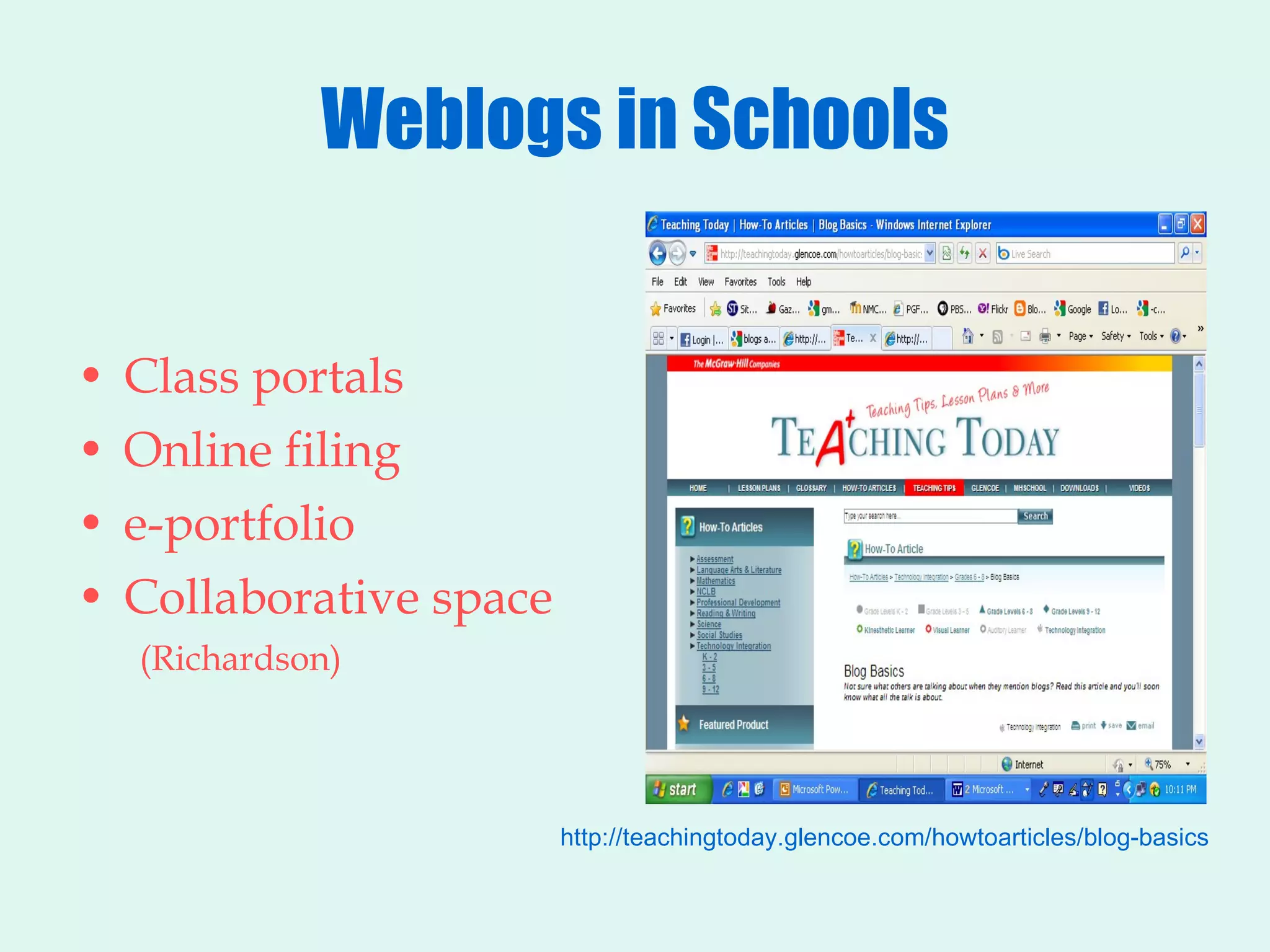 Weblogs in Schools Class portals Online filing e-portfolio Collaborative space (Richardson) http://teachingtoday.glencoe.com/howtoarticles/blog-basics 