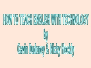 HOW TO TEACH ENGLISH WITH TECHNOLOGY by Gavin Dudeney & Nicky Hockly 