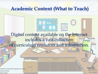 Digital content available on the Internet
         includes a vast collection
of curriculum resources and information.
 