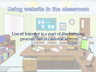 Use of Internet is a part of the learning
    process, not occasional activity.
 