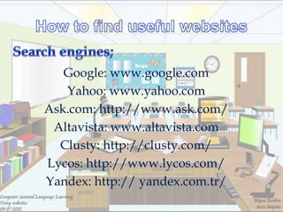 Google: www.google.com
   Yahoo: www.yahoo.com
Ask.com: http://www.ask.com/
 Altavista: www.altavista.com
  Clusty: http://clusty.com/
Lycos: http://www.lycos.com/
Yandex: http:// yandex.com.tr/
 