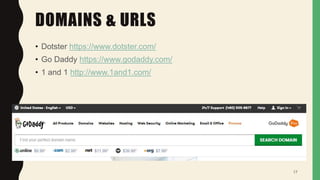 DOMAINS & URLS
• Dotster https://www.dotster.com/
• Go Daddy https://www.godaddy.com/
• 1 and 1 http://www.1and1.com/
17
 