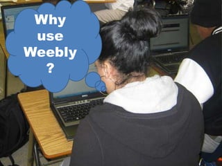 Weebly.com for ePortfolios and easy
                            websites

–Class website – publish
 announcements, tips and reminders for
 parents and students
–Class ePortfolio – collect assignments and
 artifacts to be showed off and shared.
–Student ePortfolio - highlight
 classwork, community service
 activities, awards and recognitions.
 