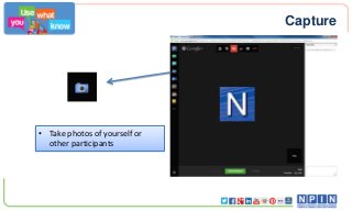 Capture

• Take photos of yourself or
other participants

 