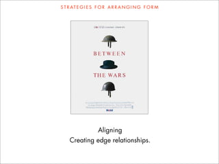 S T R AT E G I E S F O R A R R A N G I N G F O R M




                   Aligning
    Creating edge relationships.
 