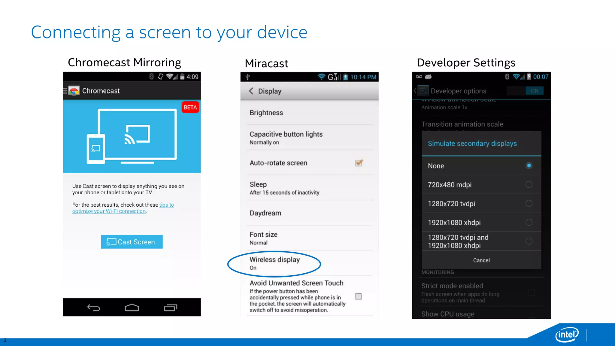 3 
Connecting a screen to your device 
Chromecast Mirroring 
Miracast 
Developer Settings  