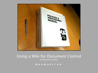 Using a Wiki for Document Control
            by Pancho Castano
 
