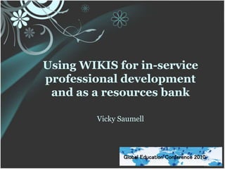 Using WIKIS for in-service
professional development
and as a resources bank
Vicky Saumell
Global Education Conference 2010
 