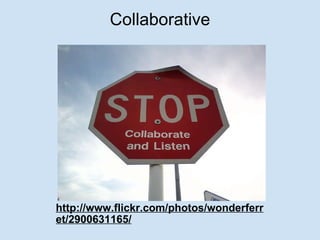 Collaborative http://www.flickr.com/photos/wonderferret/2900631165/ 