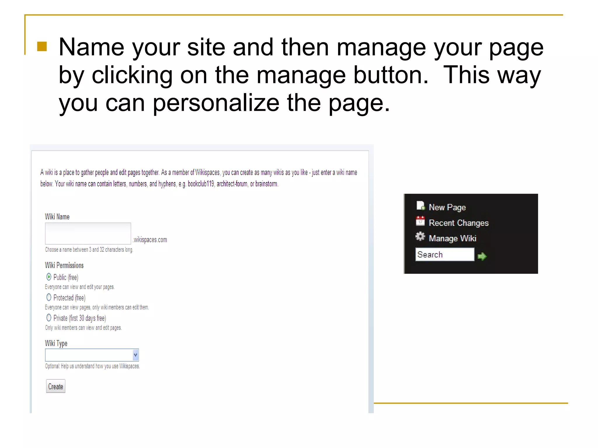 Name your site and then manage your page by clicking on the manage button.  This way you can personalize the page. 