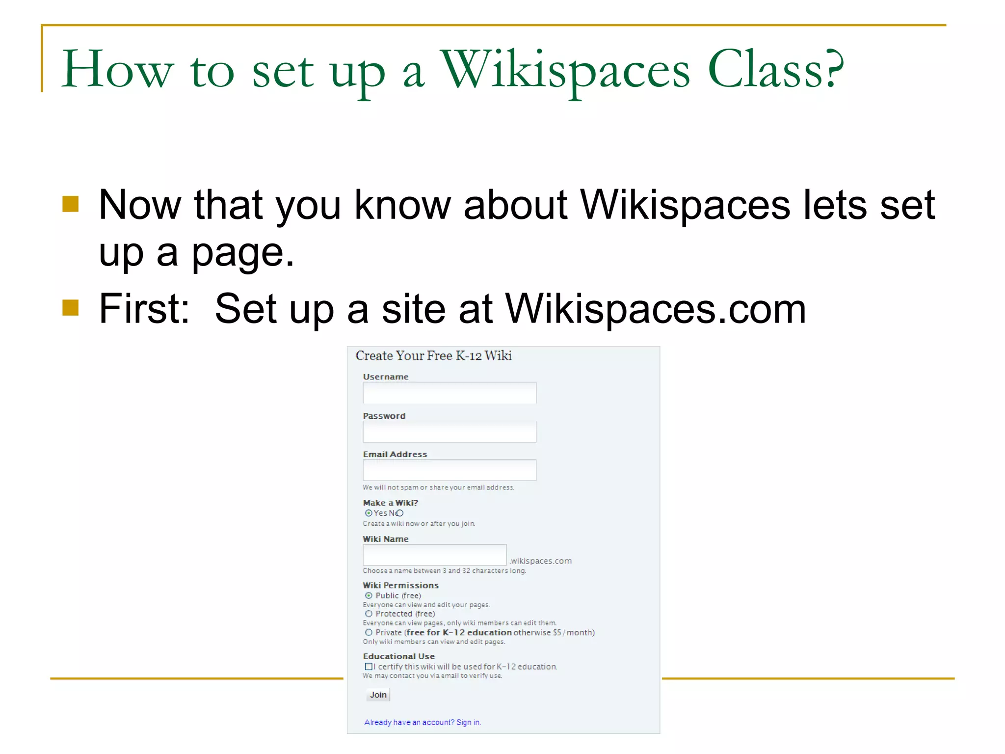 How to set up a Wikispaces Class? Now that you know about Wikispaces lets set up a page. First:  Set up a site at Wikispaces.com 