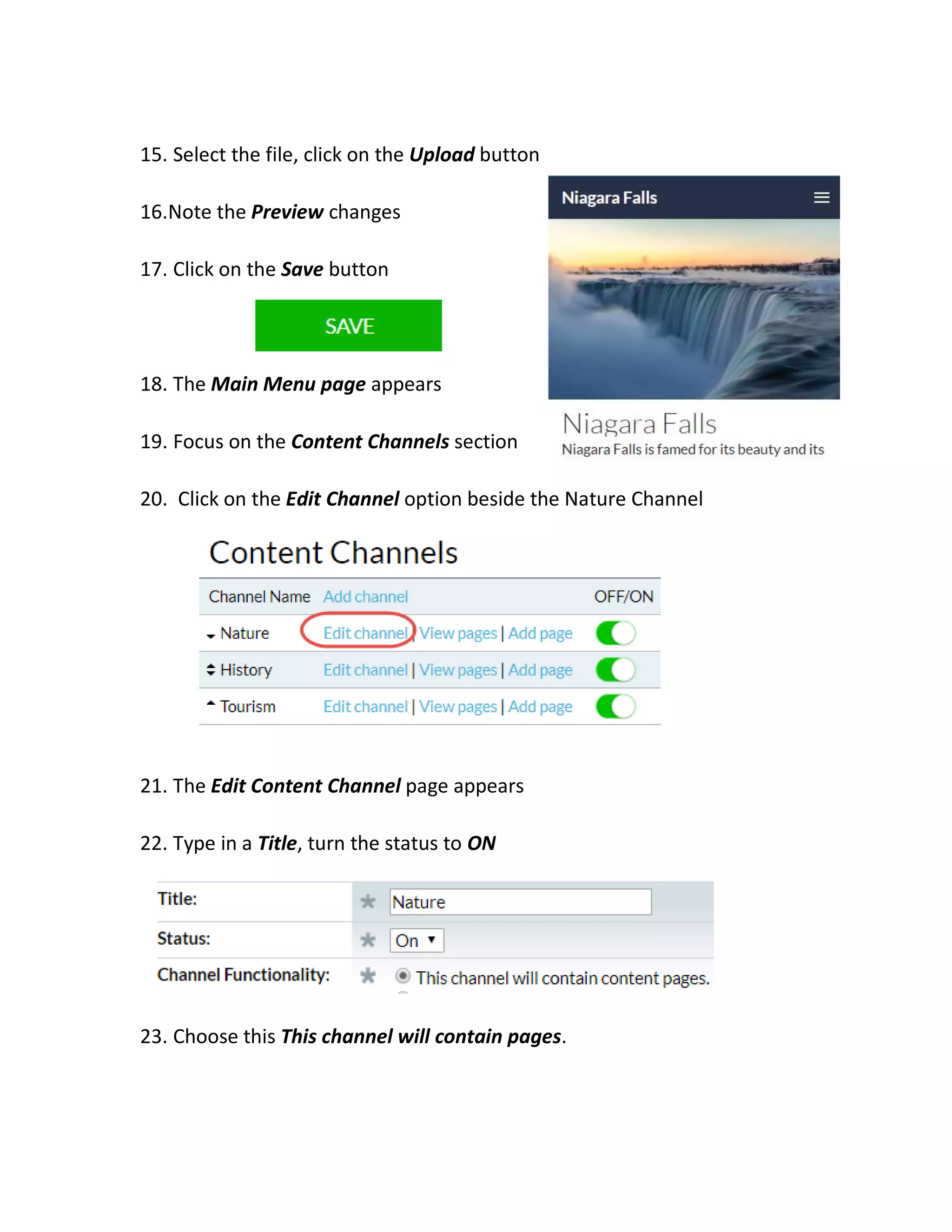 15. Select the file, click on the Upload button
16.Note the Preview changes
17. Click on the Save button
18. The Main Menu page appears
19. Focus on the Content Channels section
20. Click on the Edit Channel option beside the Nature Channel
21. The Edit Content Channel page appears
22. Type in a Title, turn the status to ON
23. Choose this This channel will contain pages.
 