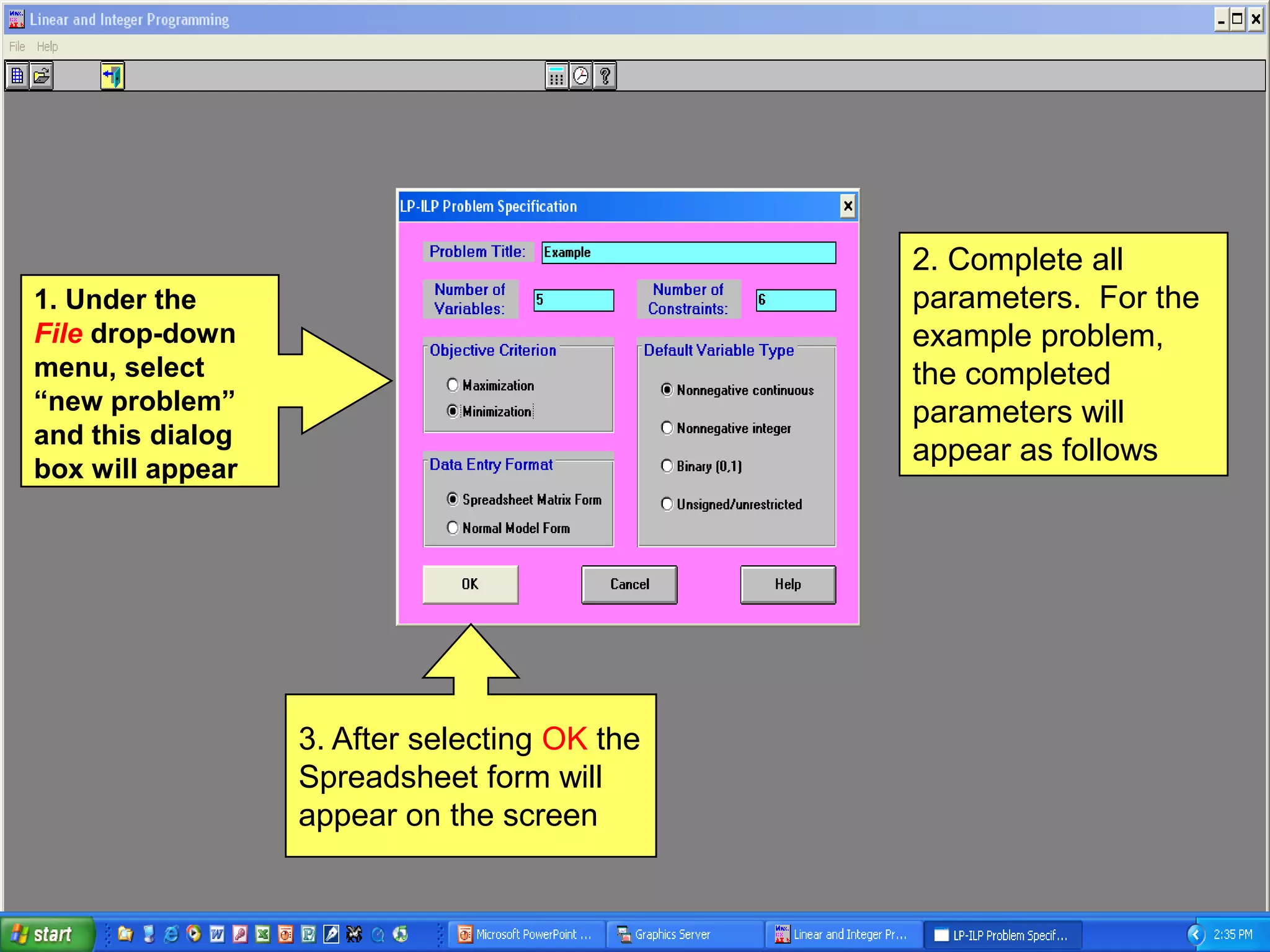 2. Complete all
1. Under the                                  parameters. For the
File drop-down                                example problem,
menu, select                                  the completed
“new problem”                                 parameters will
and this dialog
                                              appear as follows
box will appear




                  3. After selecting OK the
                  Spreadsheet form will
                  appear on the screen
 