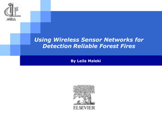Using Wireless Sensor Networks for
Detection Reliable Forest Fires
By Leila Maleki

LOGO

 