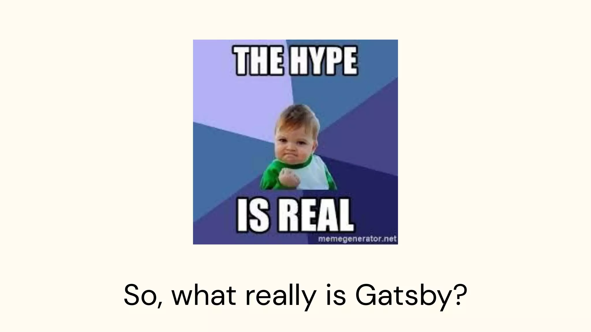 So, what really is Gatsby?
 