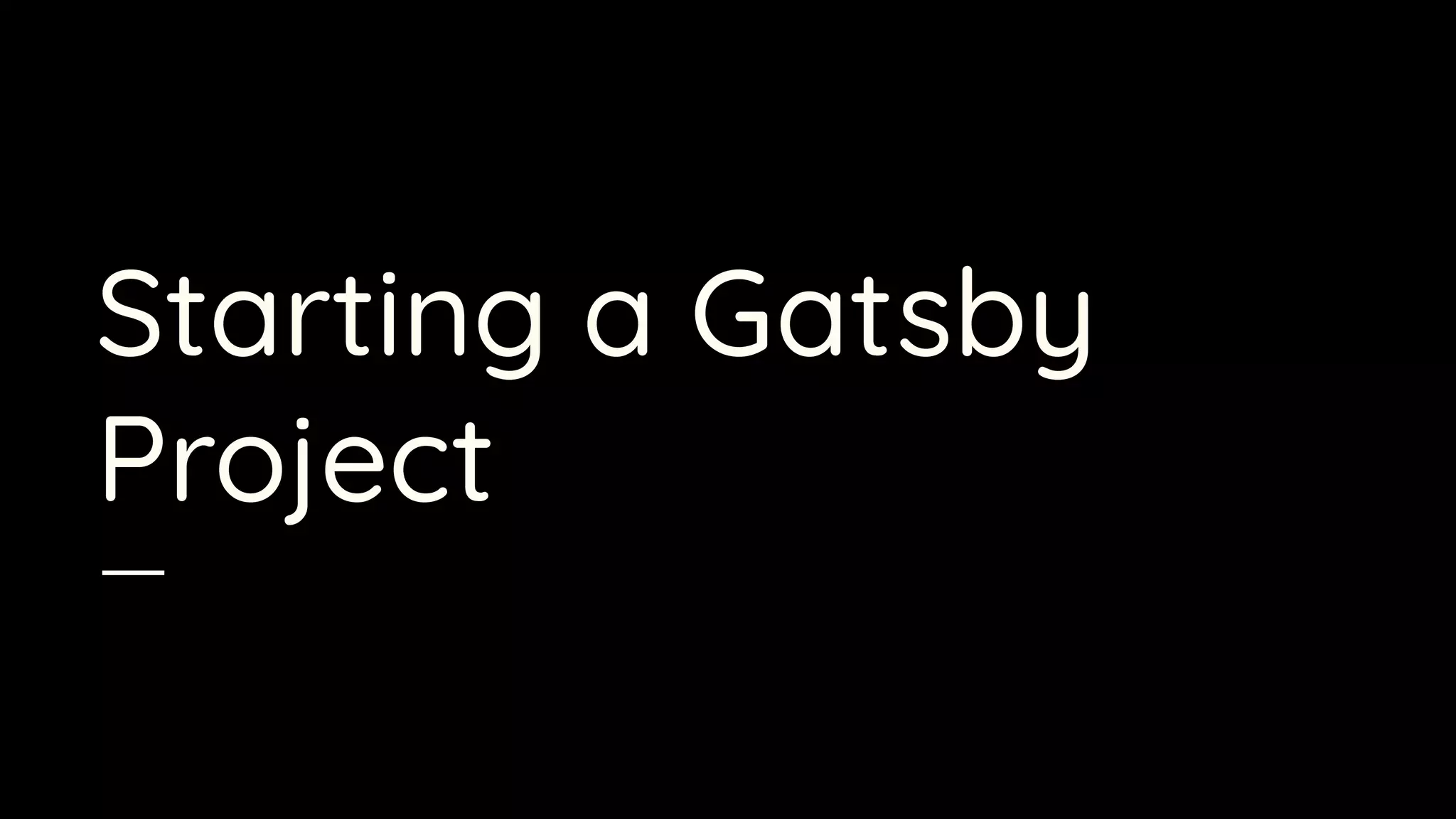 Starting a Gatsby
Project
 