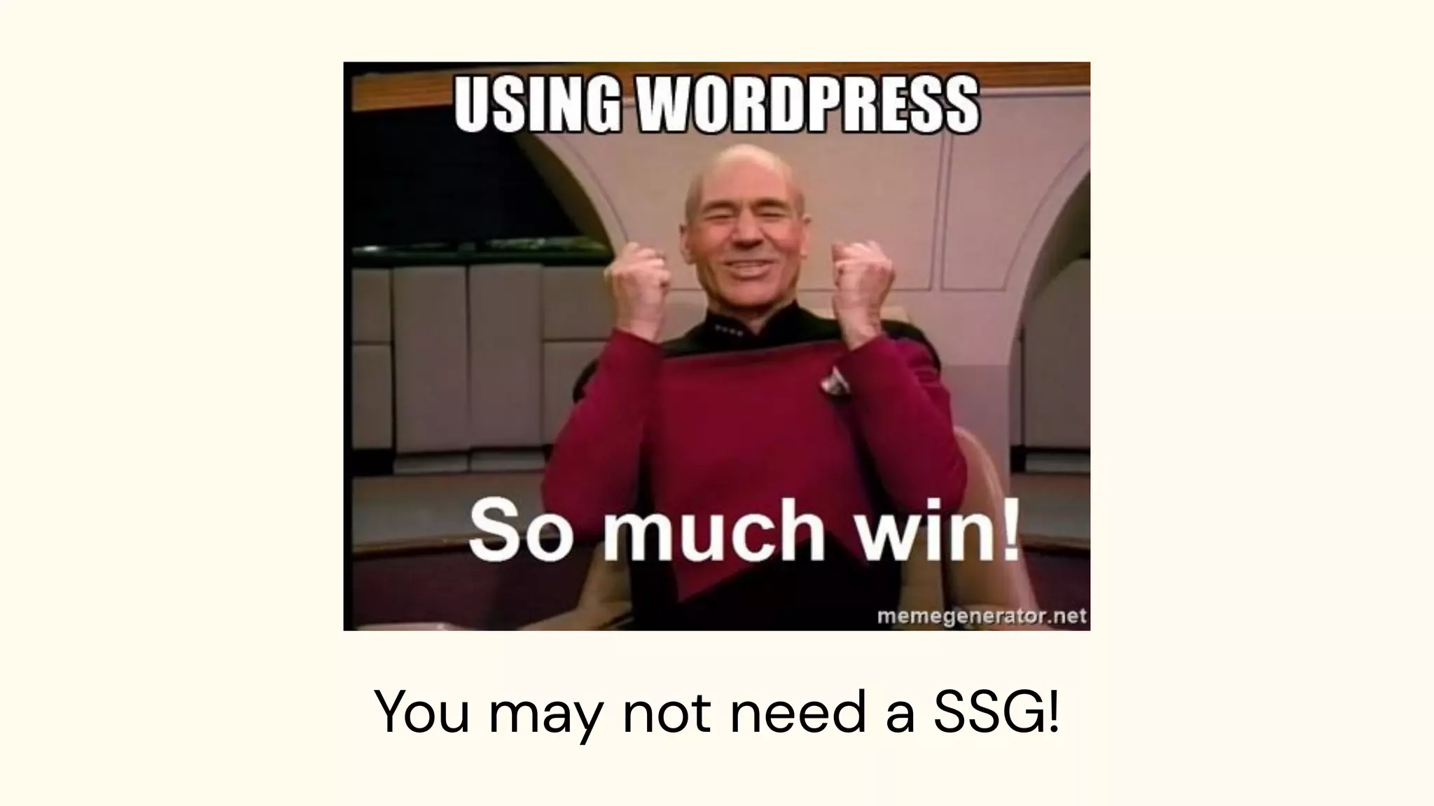 You may not need a SSG!
 