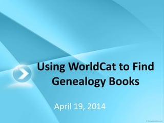Using WorldCat to Find
Genealogy Books
March 3, 2017
 