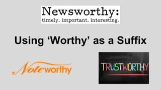 Using ‘Worthy’ as a Suffix
 