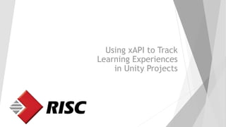 Using xAPI to Track
Learning Experiences
in Unity Projects
 