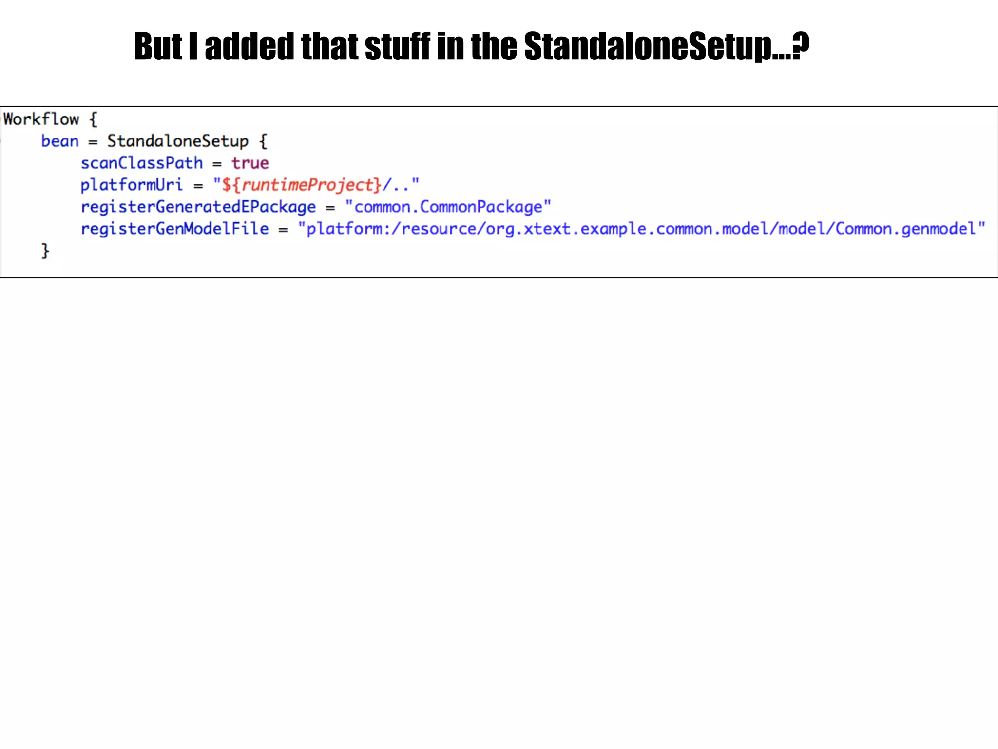 But I added that stuff in the StandaloneSetup…?
 