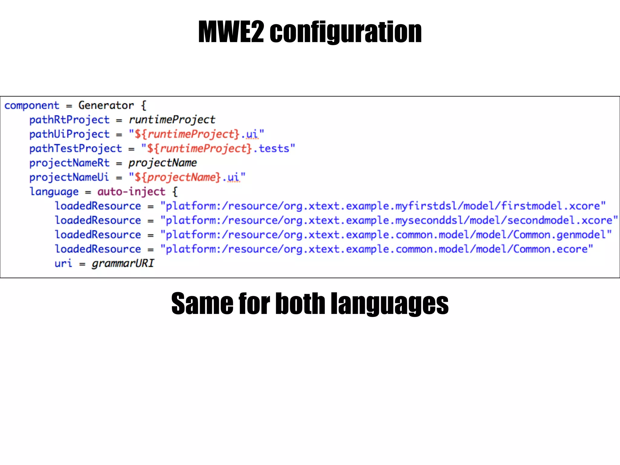 MWE2 configuration
Same for both languages
 