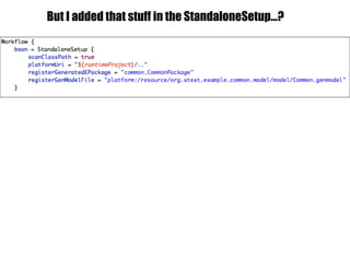 But I added that stuff in the StandaloneSetup…?
 