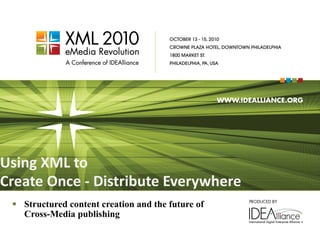 Using XML to  Create Once - Distribute Everywhere ,[object Object]