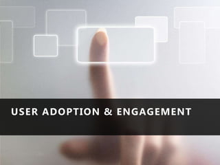 USER ADOPTION & ENGAGEMENT

 