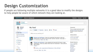 Design Customization
If people are following multiple networks it is a good idea to modify the designs
to help people be aware of which network they are looking at.
 