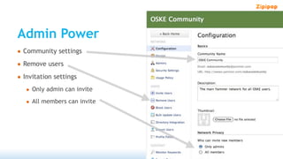 Admin Power
• Community settings
• Remove users
• Invitation settings
  • Only admin can invite
  • All members can invite
 