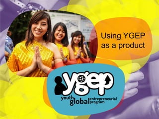 Using YGEP
as a product

 