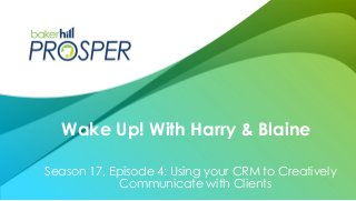 Season 17, Episode 4: Using your CRM to Creatively
Communicate with Clients
Wake Up! With Harry & Blaine
 