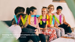 Growing the culture and company you love
Training programme - Canada
 