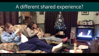 A different shared experience?
https://www.flickr.com/photos/cjc/3140642627
 