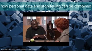 how personal data and storytelling can be combined
#qseu2013 - https://www.youtube.com/watch?v=2RlGXcueDss
 