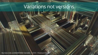 Variations not versions
http://www.imdb.com/title/tt0816692/ Interstellar – © 2014 – Paramount Pictures
 