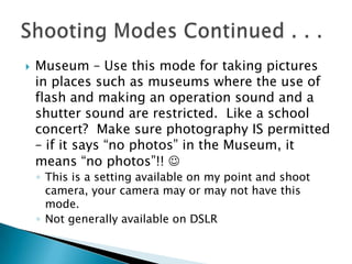    Museum – Use this mode for taking pictures
    in places such as museums where the use of
    flash and making an oper...