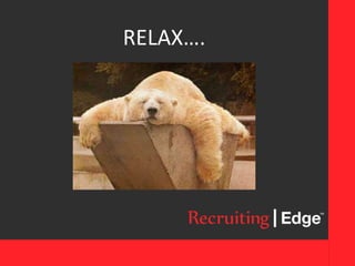 RELAX….
 