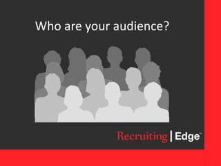 Who are your audience?
 