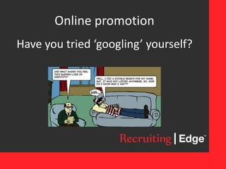 Online promotion
Have you tried ‘googling’ yourself?
 