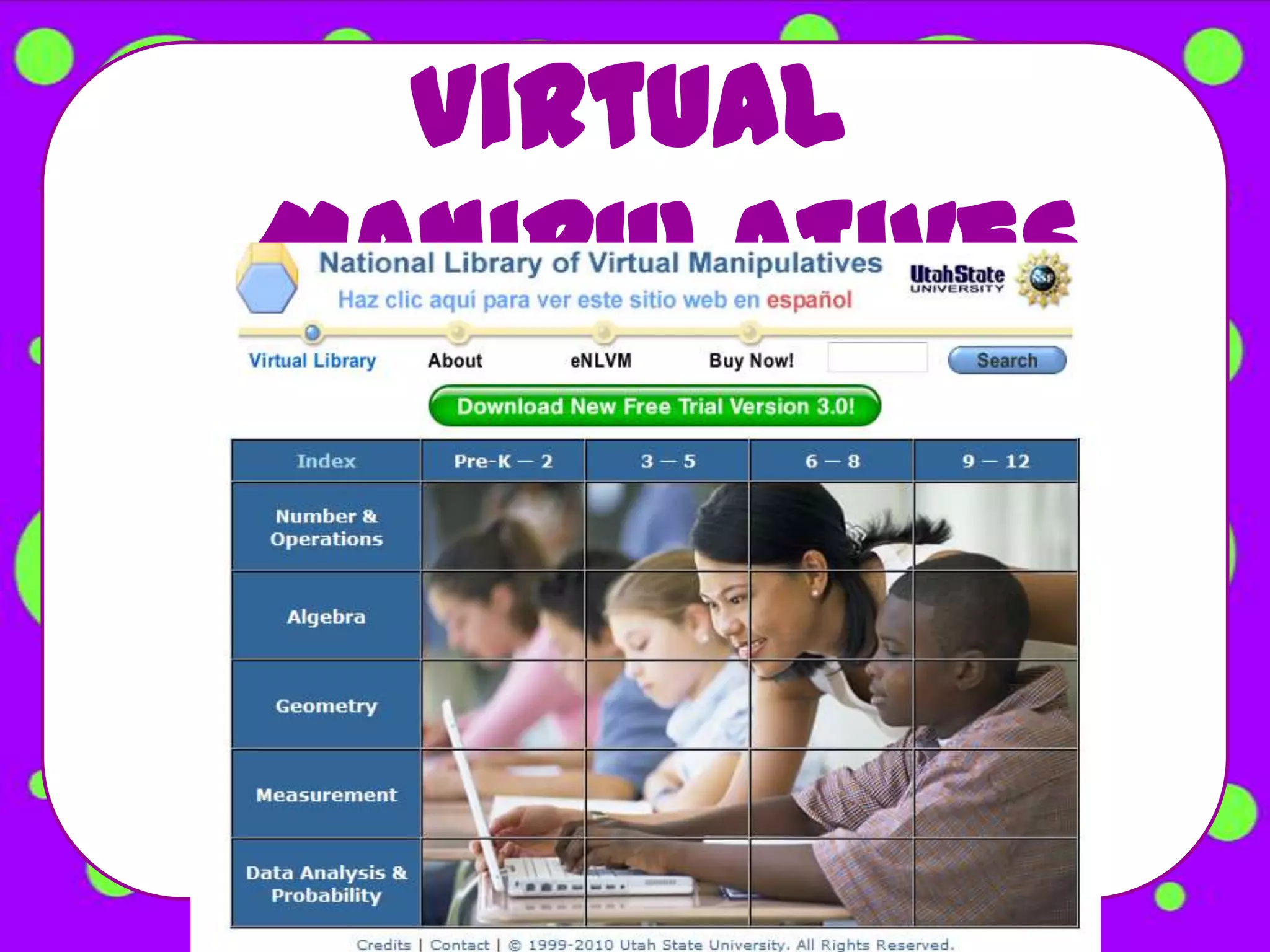Virtual
Manipulatives
  http://nlvm.usu.edu/
 