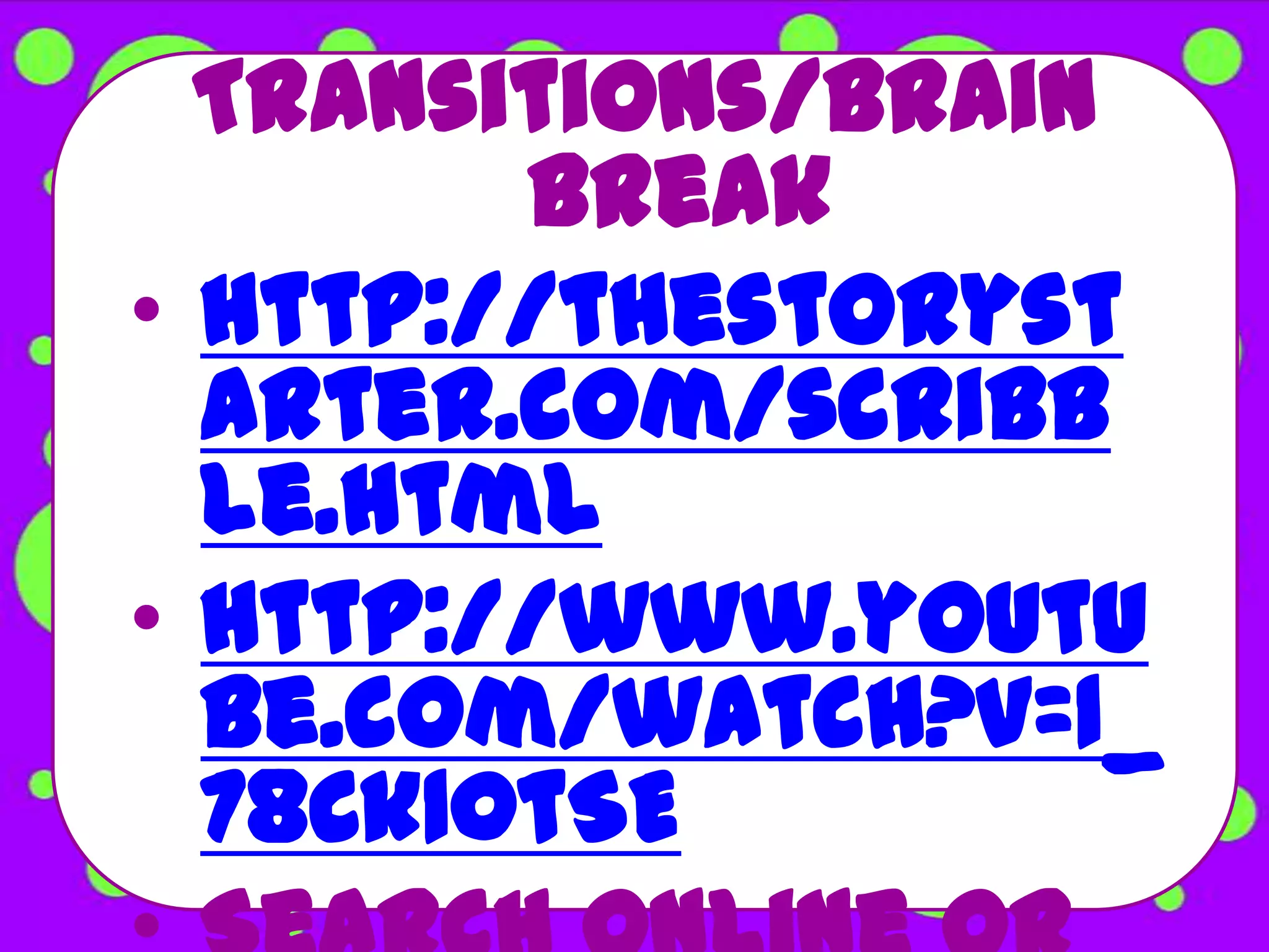 Transitions/Brain
        Break
• http://thestoryst
  arter.com/scribb
  le.html
• http://www.youtu
  be.com/watch?v=1_
  78Ck10tSE
 