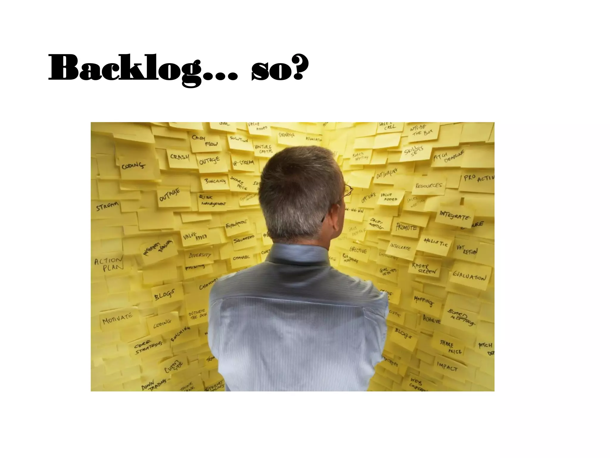 Backlog… so?
 