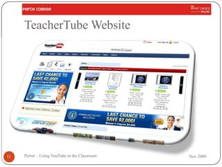 TeacherTube Website




11   Perret - Using YouTube in the Classroom   Nov 2009
 