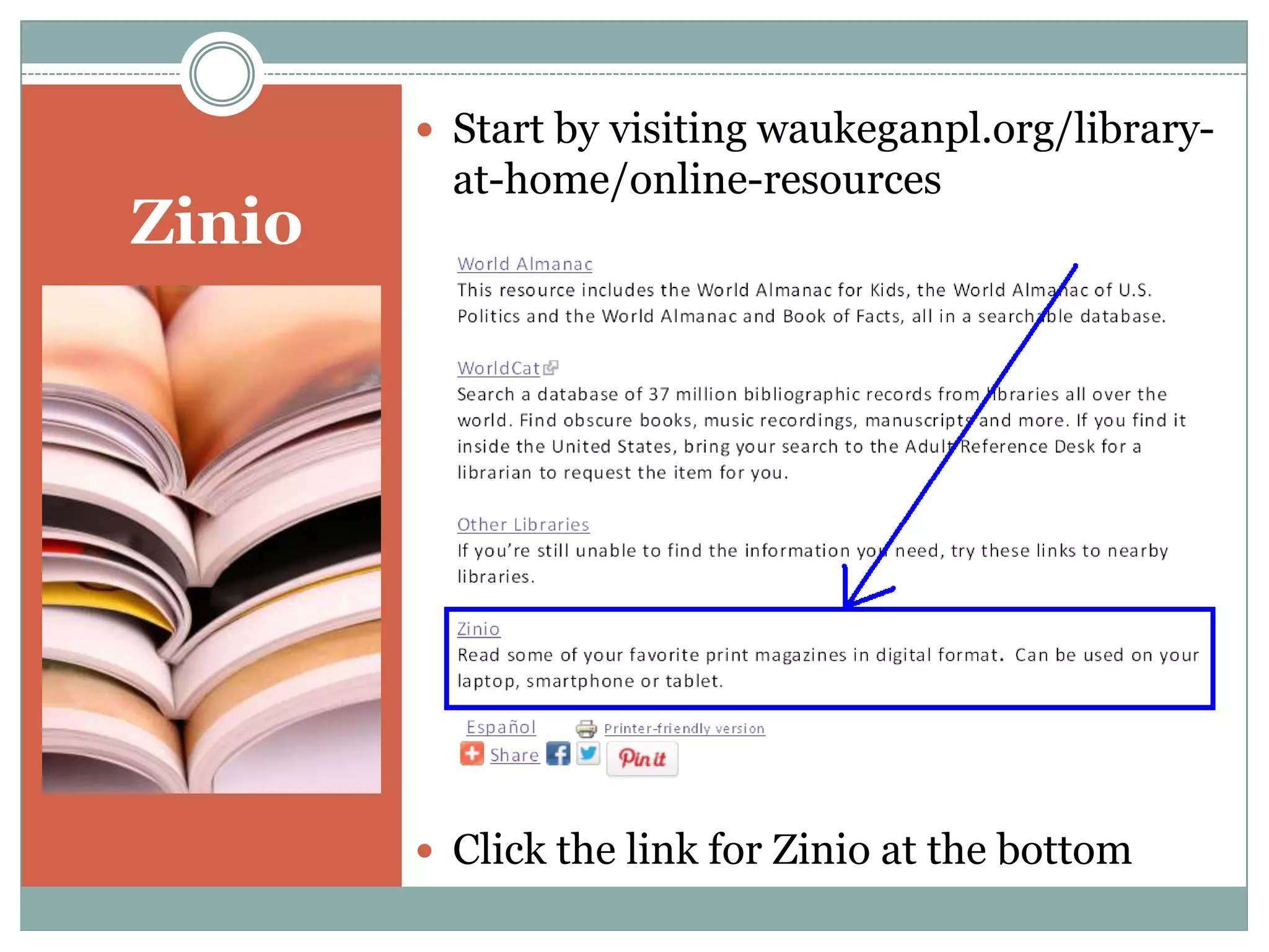 Zinio
 Start by visiting waukeganpl.org/library-
at-home/online-resources
 Click the link for Zinio at the bottom.
 