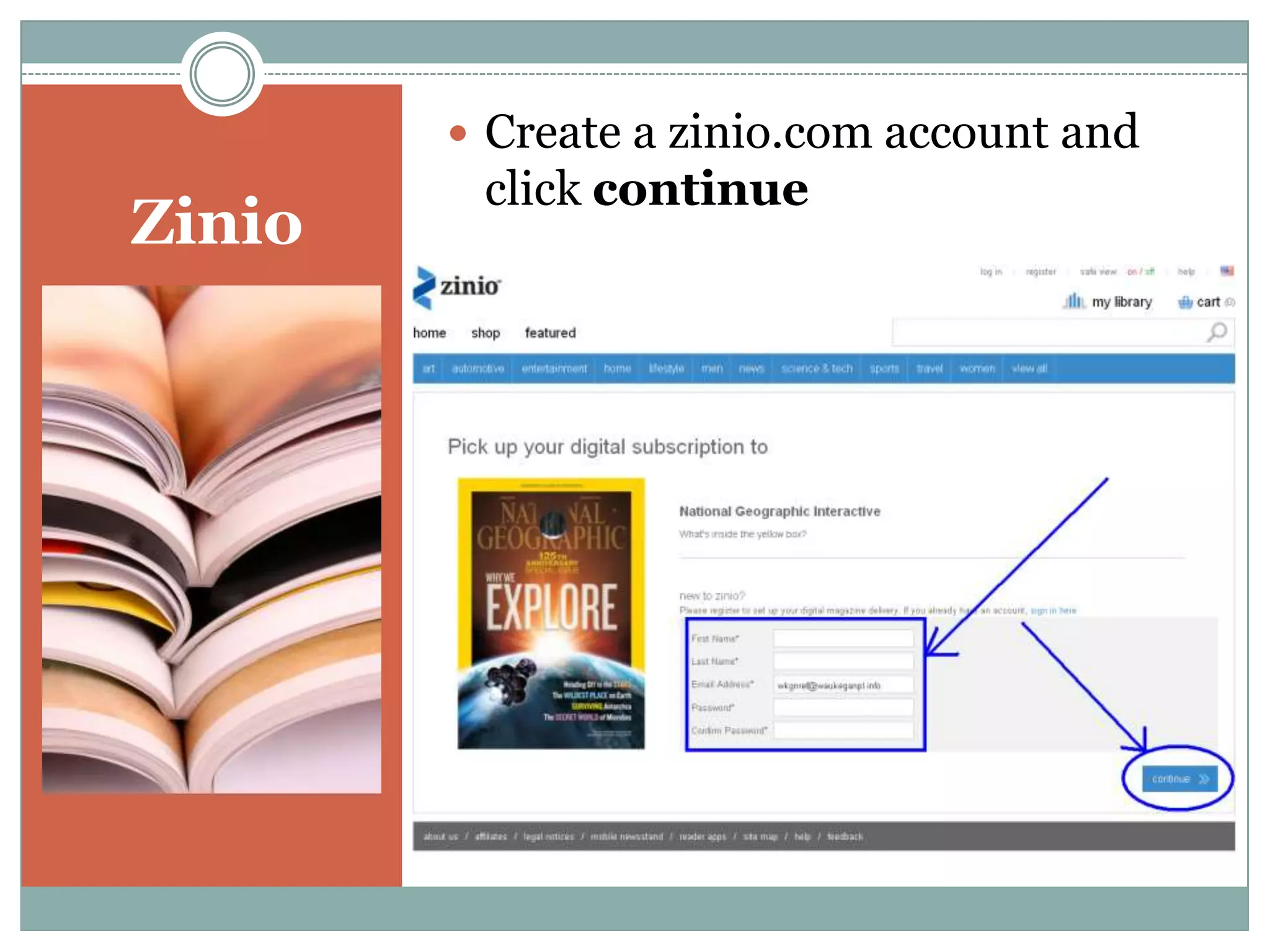Zinio
 The magazine appears exactly as it does
in print. Use the arrow keys on the sides
of the screen to flip through the pages.
 