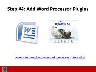 Step #4: Add Word Processor Plugins<br />www.zotero.org/support/word_processor_integration<br />21<br />